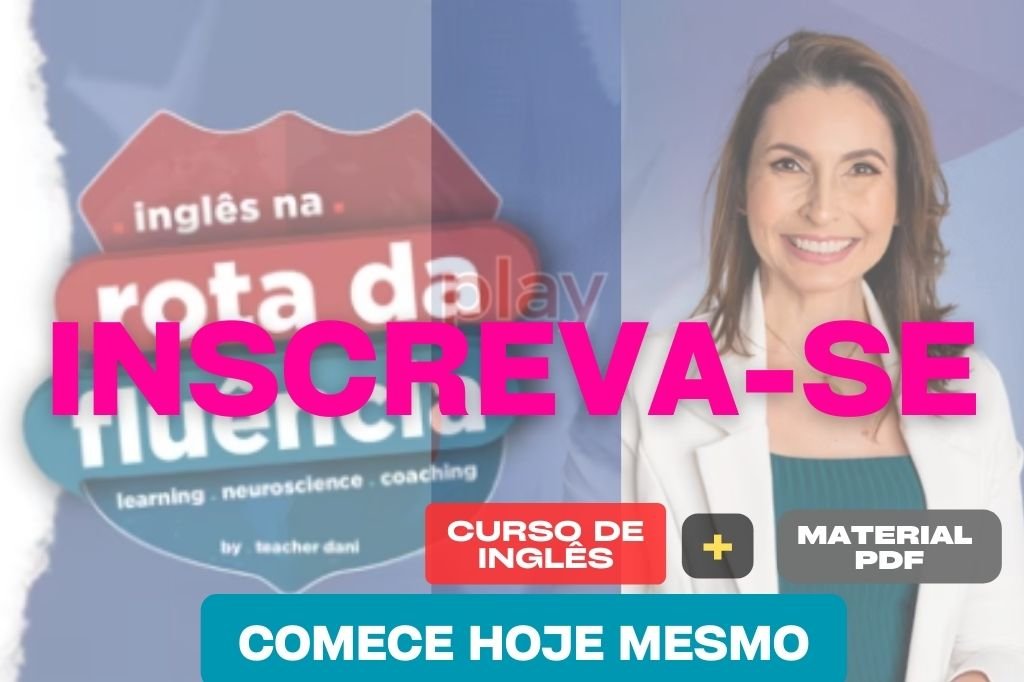 INSCREVA-SE NA ROTA DA FLUÊNCIA MARCIA DANIELA PROGRAMA DE FLUÊNCIA EM INGLÊS Inglês Cursos