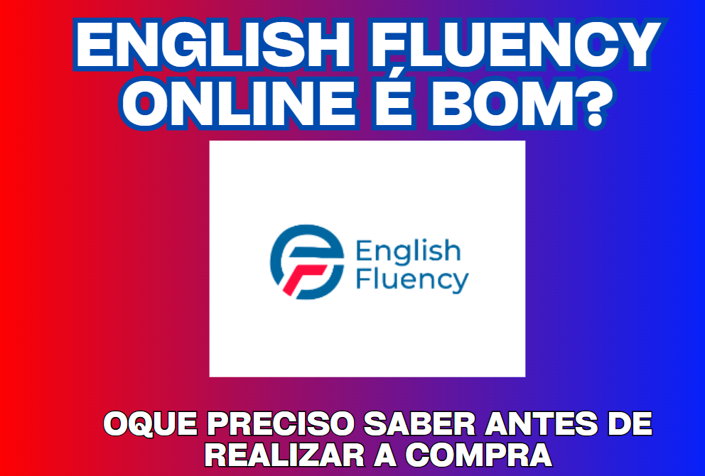 O English Fluency Online é Realmente Eficaz? 5 english-fluency é bom? vale a pena? funciona?